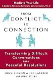 From Conflict To Connection: Transforming Difficult Conversations Into Peaceful Resolutions (Mediate Your Life: A Guide to Removing Barriers to Communication Book 2)