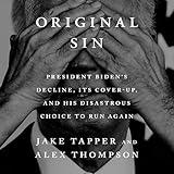 Original Sin: President Biden's Decline, Its Cover-Up, and His Disastrous Choice to Run Again