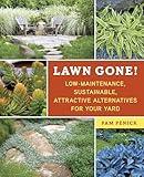 Lawn Gone!: Low-Maintenance, Sustainable, Attractive Alternatives for Your Yard