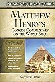 Matthew Henry's Concise Commentary on the Whole Bible: His Classic Writings. His Study Outlines. Pure and Simple…Matthew Henry (Super Value Series)