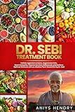 DR. SEBI'S TREATMENT BOOK: Holistic Approach to Detox, Regenerate Cells, Boost Immunity, Cleanse the Liver, Balance pH, and Achieve Optimal Wellness with an Alkaline Plant-Based Diet by Dr. Sebi