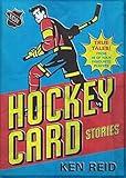 Hockey Card Stories: True Tales! From 59 of Your Favourite Players