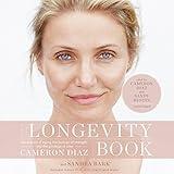 The Longevity Book: The Science of Aging, the Biology of Strength, and the Privilege of Time by Cameron Diaz (2016-04-05)