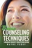 Basic Counseling Techniques: A Beginning Therapist’S Toolkit (Third Edition)