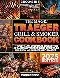 The Magic Traeger Grill & Smoker Cookbook: The Ultimate 2000 Days Collection of Amazing Traeger Grill Recipes to Unleash Your Inner Grid Master