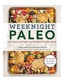 Weeknight Paleo: 100+ Easy and Delicious Family-Friendly Meals
