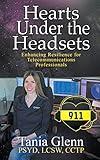 Hearts Under the Headsets: Enhancing Resilience for Telecommunications Professionals