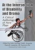 At the Intersection of Disability and Drama: A Critical Anthology of New Plays