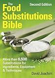 The Food Substitutions Bible: More Than 6,500 Substitutions for Ingredients, Equipment and Techniques