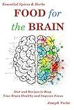 Food for the Brain: Diet and Recipes to Keep Your Brain Healthy and Improve Focus (Healthy Living, Wellness and Prevention)