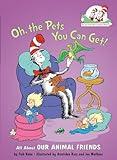 Oh, the Pets You Can Get! All About Our Animal Friends (The Cat in the Hat's Learning Library)