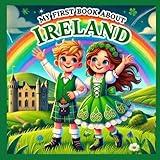 My First Book About Ireland!: Discovering Irish History and Culture! (My First History Book)