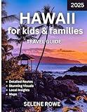 HAWAII for kids & families TRAVEL GUIDE: A Family Guide to Stunning Beaches, Vibrant Culture, Kid-Friendly Adventures, Local Flavours, and Insider Tips for an Unforgettable Island Escape