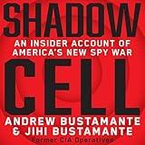 Shadow Cell: An Insider Account of America's New Spy War