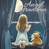 Angel Grandma: A Heartfelt Children's Book About Loss, Grief, and Finding Comfort in Grandma's Everlasting Love (The Angel Series)
