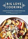 Big Love Cooking: 75 Recipes for Satisfying, Shareable Comfort Food