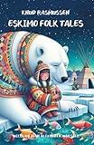 Eskimo Folk Tales: Collection of Inuit Traditional Stories