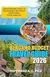 BERGAMO BUDGET TRAVEL GUIDE 2026: Uncovering Italy’s Treasures Without Emptying Your Wallet