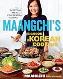 Maangchi's Big Book Of Korean Cooking: From Everyday Meals to Celebration Cuisine―Authentic Korean Recipes for Every Home Cook
