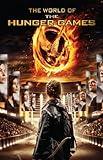 The World of the Hunger Games (The Hunger Games: Illustrated Movie Companion)