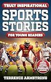Truly Inspirational Sports Stories For Young Readers: 15 Amazing Stories How Athletes From Football, Baseball, Hockey, Basketball & More Overcame Adversity ... Became Legends (Sports Books For Kids 8-12)