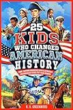25 Kids Who Changed American History: Short, Inspiring Biographies with Illustrations and Discussion Guides for Young Readers