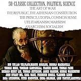 50+ Classic Collection. Political Science: The Art of War, the Republic, the Athenian Constitution, the Prince, Utopia, Common Sense, Utilitarianism, Marxism, Anarchism, Socialism