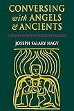 Conversing with Angels and Ancients: Literary Myths of Medieval Ireland