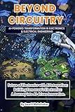 Beyond Circuitry: AI-Powered Transformation in Electronics & Electrical Engineering: Future of Electronics with A.I. Integration: Building Tomorrow's Electronics: A Journey into AI-driven Innovation