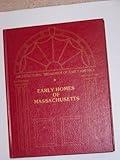 Early homes of Massachusetts: From material originally published as the White pine series of architectural monographs, edited by Russell F. Whitehead ... (Architectural treasures of early America)