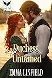 A Duchess Untamed: A Historical Regency Romance Novel (Wild Dukes Book 2)
