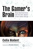 The Gamer's Brain: How Neuroscience and UX Can Impact Video Game Design