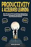 Productivity & Accelerated Learning: Master The Secrets Of The Successful Through Unlimited Memory Improvement, Time Management, Goal Setting & NLP Self ... To Cure Procrastination And Laziness