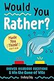 Would You Rather? Made You Think! Edition: Answer Hilarious Questions and Win the Game of Wits