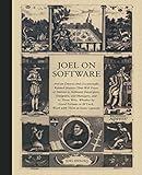 Joel on Software: And on Diverse and Occasionally Related Matters That Will Prove of Interest to Software Developers, Designers, and Managers, and to Those Who, Whether by Good Fortune or Ill Luck, Work with Them in Some Capacity