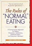 The Rules of "Normal" Eating: A Commonsense Approach for Dieters, Overeaters, Undereaters, Emotional Eaters, and Everyone in Between!