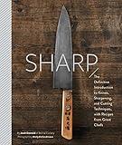 Sharp: The Definitive Introduction to Knives, Sharpening, and Cutting Techniques, with Recipes from Great Chefs