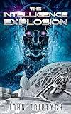 The Intelligence Explosion: A Hard Sci Fi Technothriller (Ace of Space Book 3)