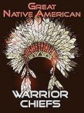 Great Native American Warrior Chiefs