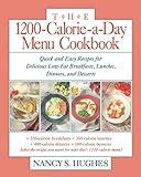 The 1200-Calorie-a-Day Menu Cookbook : Quick and Easy Recipes for Delicious Low-fat Breakfasts, Lunches, Dinners, and Desserts