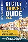 Sicily Travel Guide: Captivating Adventures Through Mediterranean Splendors, Ancient Treasures, Sicilian Landmarks, Hidden Gems, and More (Traveling the World)