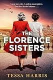 The Florence Sisters: An utterly sweeping and emotional WW2 historical fiction novel, based on a true story, new for 2025!