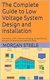 The Complete Guide to Low Voltage System Design and Installation: Fire Alarm, CCTV, Intercom & Paging, Access Control, A/V and Conference and Data and Voice (The Construction Engineering Series)
