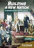 Building a New Nation: An Interactive American Revolution Adventure (You Choose: Founding the United States)