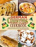 German Christmas Cookbook: Quick And Easy Traditional German Cakes, Cookies & Puddings for a Festive Christmas.