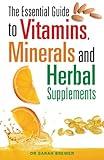 The Essential Guide to Vitamins, Minerals and Herbal Supplements