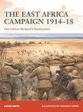 The East Africa Campaign 1914–18: Von Lettow-Vorbeck’s Masterpiece (Campaign, 379)
