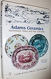Adams Ceramics: Staffordshire Potters and Pots, 1779-1998 (A Schiffer Book for Collectors)