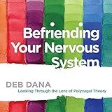 Befriending Your Nervous System: Looking Through the Lens of Polyvagal Theory