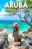 Aruba Travel Guide 2025: A Step-by-Step Local Companion for Hidden Gems, Budget Planning, Beach Escapes, and Safe Eco-Adventures Across the Island